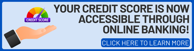 Credit scores are now available in online banking. Contact your branch for more information.